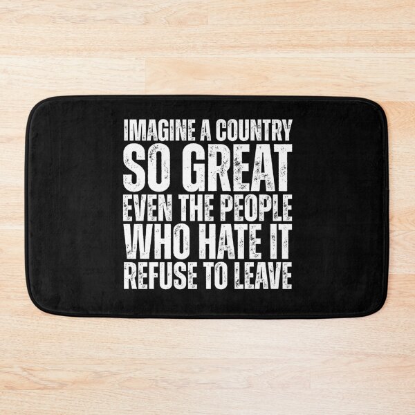 Item preview, Imagine A Country So Great Even The People Who Hate It Refuse To Leave designed and sold by Dondonmart.