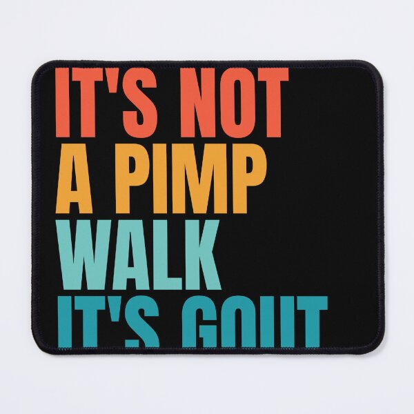 Item preview, It's Not A Pimp Walk It's Gout designed and sold by Dondonmart.
