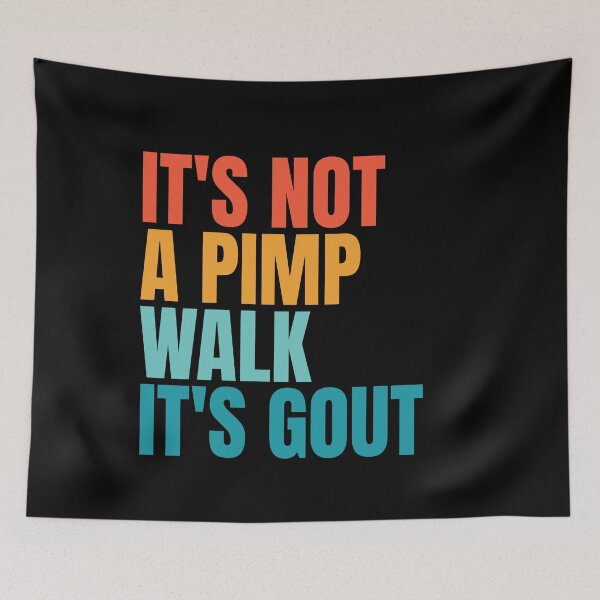 Item preview, It's Not A Pimp Walk It's Gout designed and sold by Dondonmart.