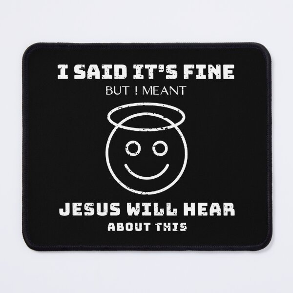Item preview, I Said It’s Fine But I Meant Jesus Will Hear About This designed and sold by OreliaSun.