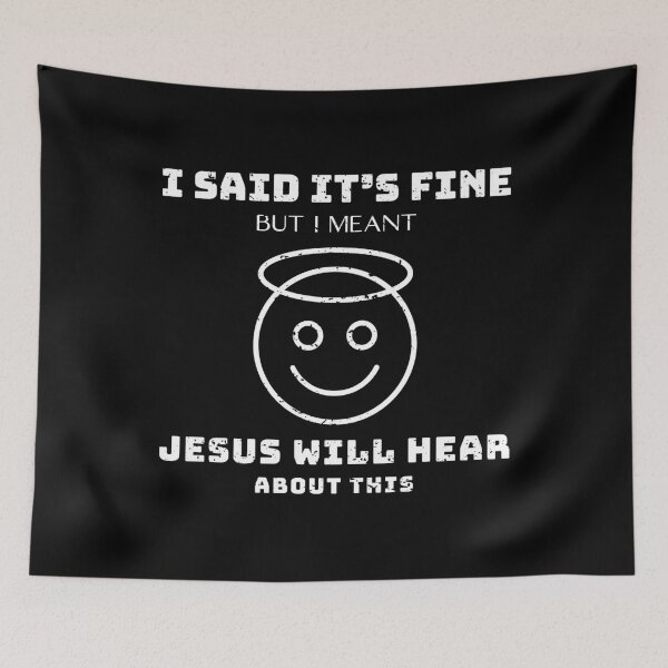 Item preview, I Said It’s Fine But I Meant Jesus Will Hear About This designed and sold by OreliaSun.