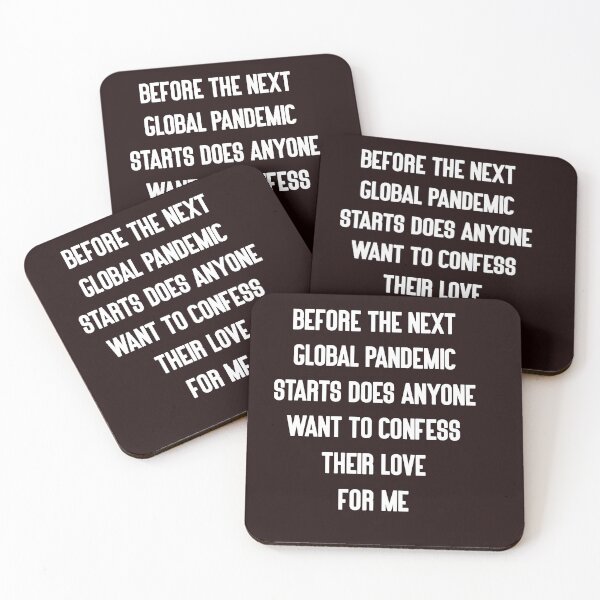 Item preview, Before the Next Global Pandemic Starts Does Anyone Want To Confess Their Love for Me designed and sold by TDesignFactory.