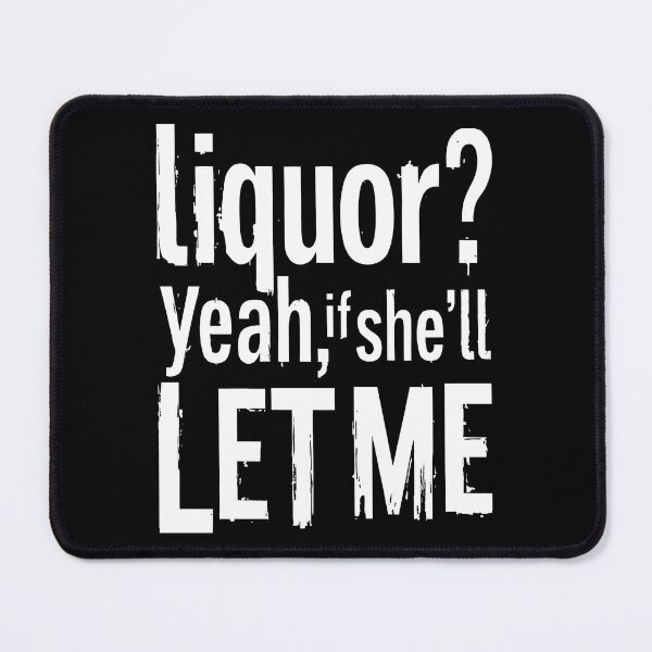 Item preview, Liquor Yeah If She’ll Let Me designed and sold by Millsoft.