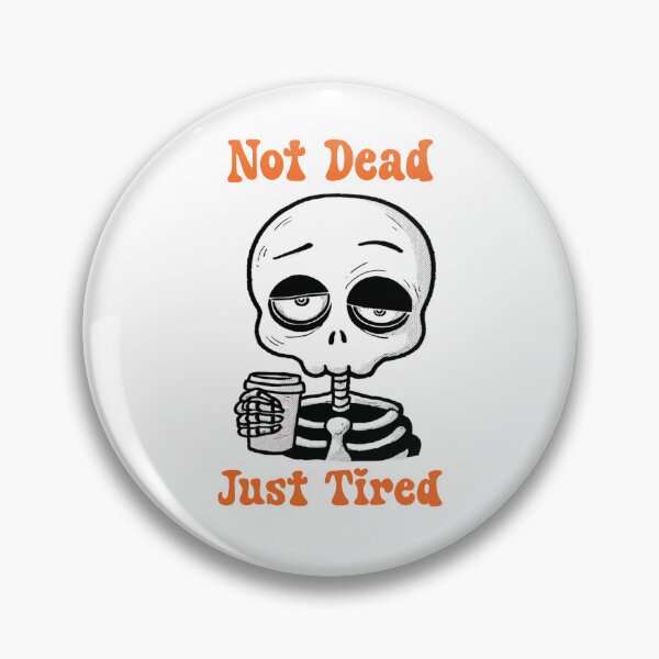 Item preview, Not Dead Just Extremely Tired designed and sold by YZGraphics.