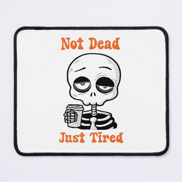 Item preview, Not Dead Just Extremely Tired designed and sold by YZGraphics.