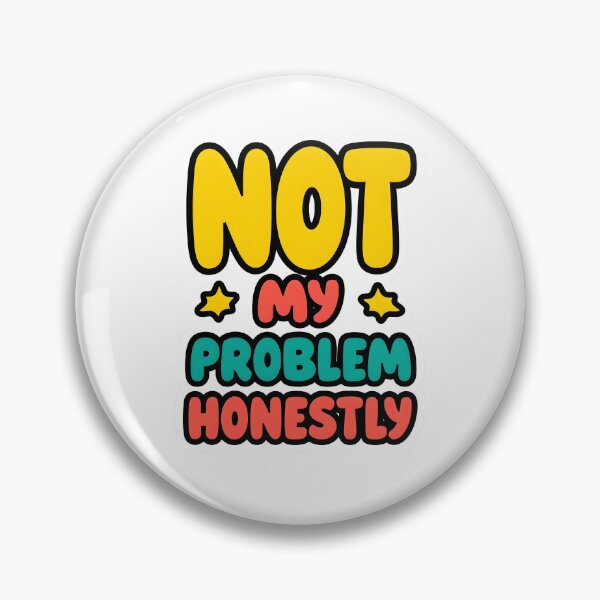 Item preview, Not My Problem Honestly designed and sold by YZGraphics.