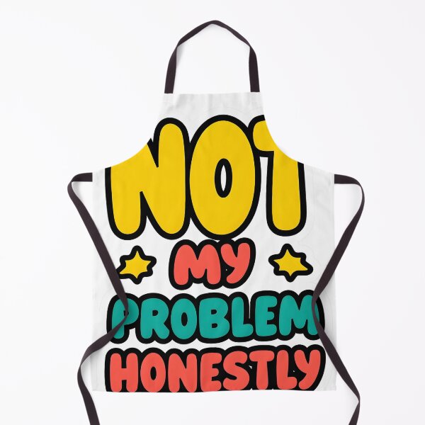 Item preview, Not My Problem Honestly designed and sold by YZGraphics.