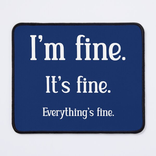 Item preview, I'm Fine. It's Fine. Everything's Fine. designed and sold by StrokeONoGenius.