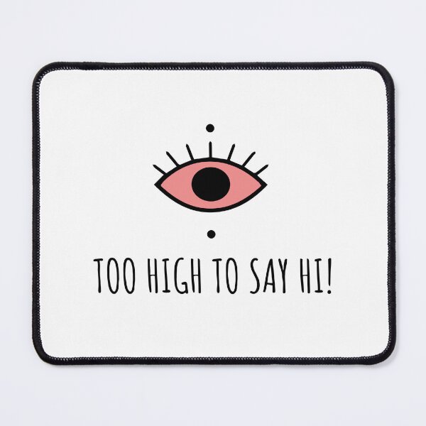 Item preview, Too High To Say Hi - Funny Bloodshot Eye Humor designed and sold by Cannaxes Studio.