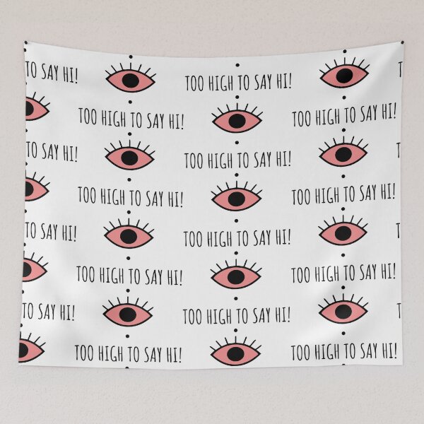 Item preview, Too High To Say Hi - Funny Bloodshot Eye Humor designed and sold by Cannaxes Studio.