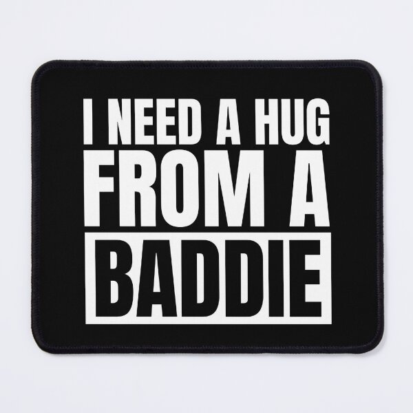 Item preview, I Need A Hug From A Baddie designed and sold by Dondonmart.