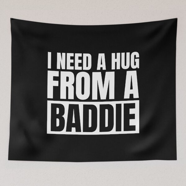 Item preview, I Need A Hug From A Baddie designed and sold by Dondonmart.