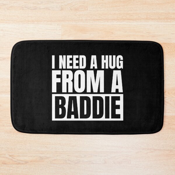 Item preview, I Need A Hug From A Baddie designed and sold by Dondonmart.