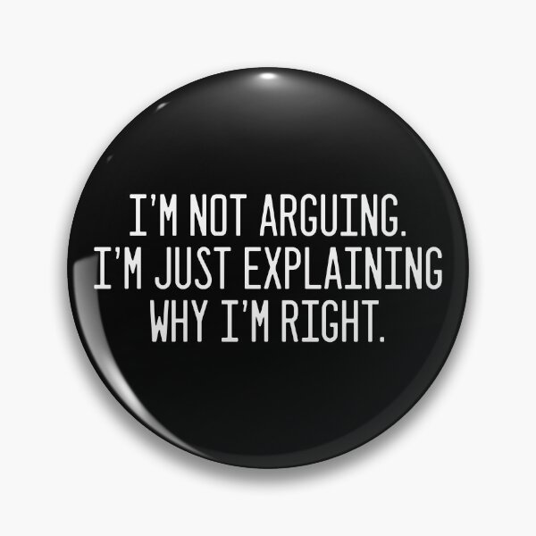 Item preview, I'm Not Arguing. I'm Just Explaining Why I'm Right. designed and sold by StrokeONoGenius.