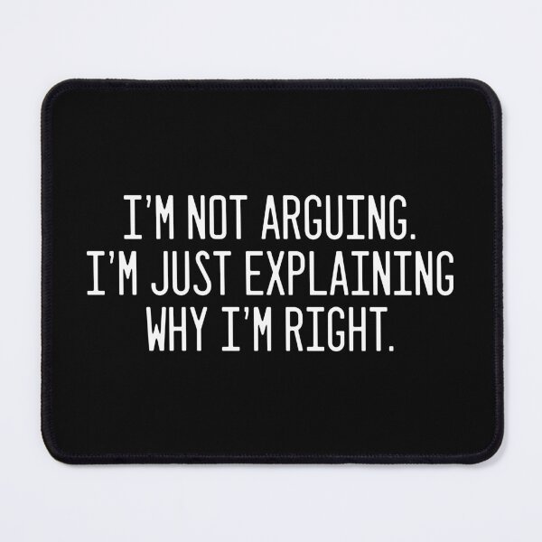 Item preview, I'm Not Arguing. I'm Just Explaining Why I'm Right. designed and sold by StrokeONoGenius.