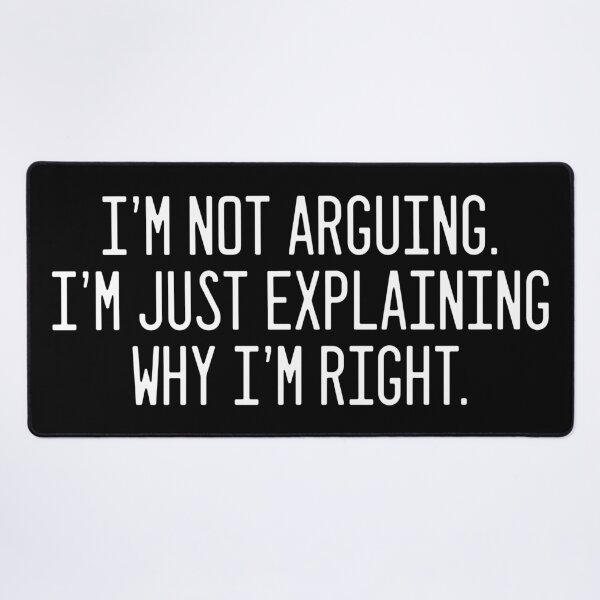 Item preview, I'm Not Arguing. I'm Just Explaining Why I'm Right. designed and sold by StrokeONoGenius.