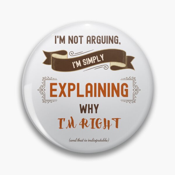 Item preview, I'm Not Arguing I'm Simply Explaining Why I'm Right Funny Quote. English designed and sold by Très Joli Brothers.