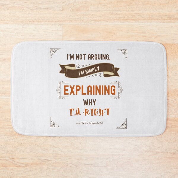 Item preview, I'm Not Arguing I'm Simply Explaining Why I'm Right Funny Quote. English designed and sold by Très Joli Brothers.