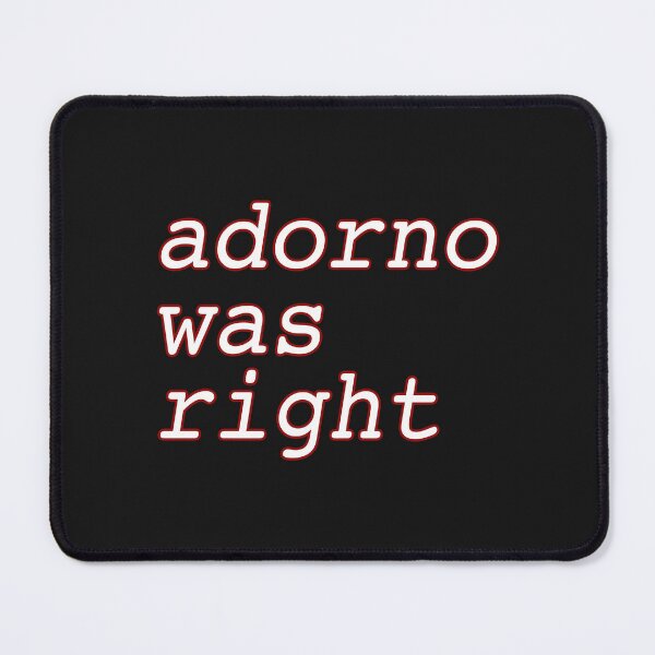Item preview, Adorno Was Right designed and sold by rhodeyart.