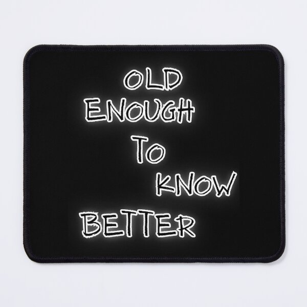 Item preview, Old Enough To Know Better Funny Ageing Quote Design designed and sold by Snedsdigital.