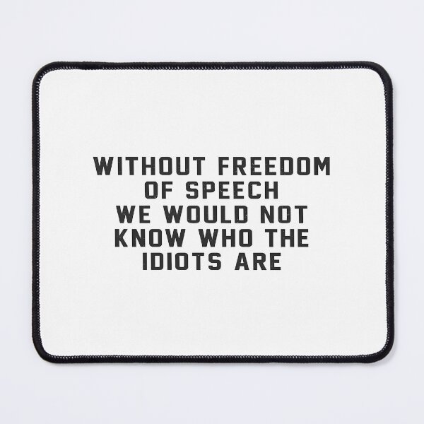 Item preview, Freedom Of Speech Is Important Without It We Wouldn'T Know Who The Idiots Are designed and sold by SamskrtavakDews.