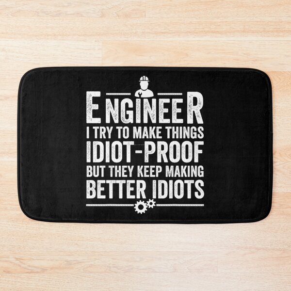 Item preview, I Am An Engineer I Try To Make Things Idiot Proof But They Keep Making Better Idiots designed and sold by SamskrtavakDews.
