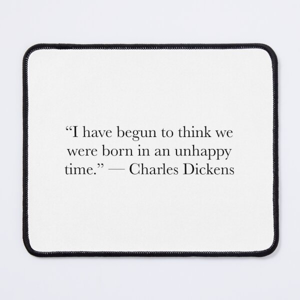 Item preview, I Have Begun to Think We Were Born in an Unhappy Time – Charles Dickens Literary Quote designed and sold by The Prose Atelier.