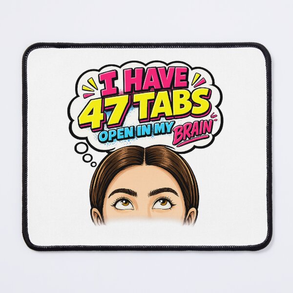 Item preview, I Have 47 Tabs Open In My Brain designed and sold by FEEL GOOD CLUB DESIGNS.