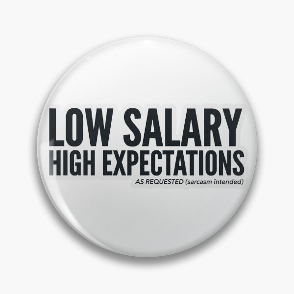 Item preview, Low Salary High Expectations – Funny Work Meme designed and sold by Dada-arts.