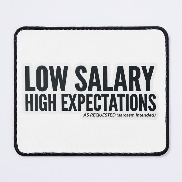 Item preview, Low Salary High Expectations – Funny Work Meme designed and sold by Dada-arts.