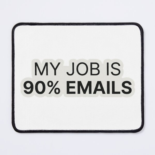 Item preview, My Job is 90 Percent Emails – Funny Office Humor designed and sold by Dada-arts.