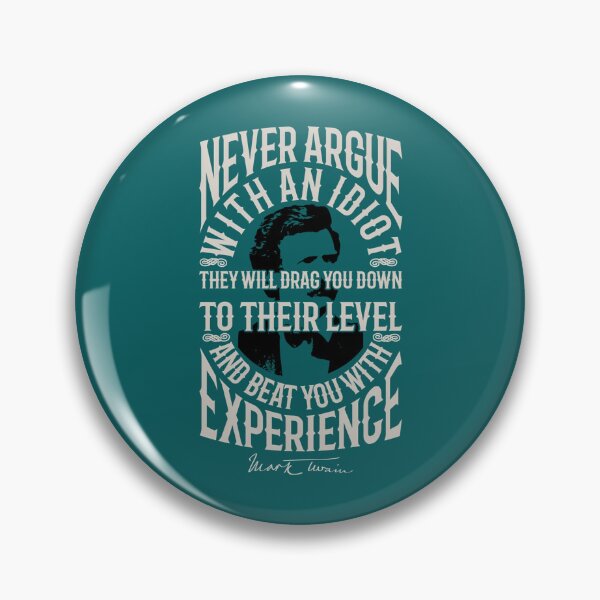 Item preview, Never Argue With An Idiot. Mark Twain Quote. designed and sold by Anja Gillette.