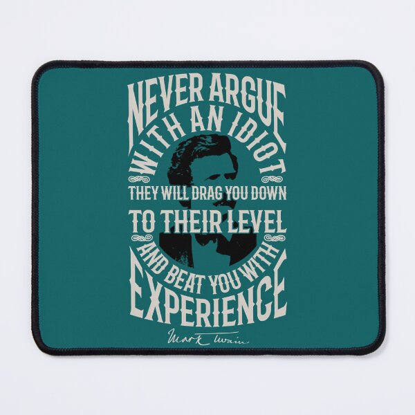 Item preview, Never Argue With An Idiot. Mark Twain Quote. designed and sold by Anja Gillette.