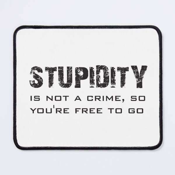Item preview, Savage Sarcastic Quote Stupidity Humor Design designed and sold by hnhdesigns_1.