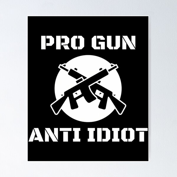 Item preview, Pro Gun Anti Idiot designed and sold by Anja Gillette.