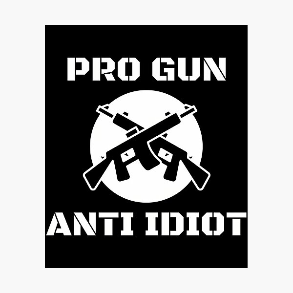 Item preview, Pro Gun Anti Idiot designed and sold by Anja Gillette.