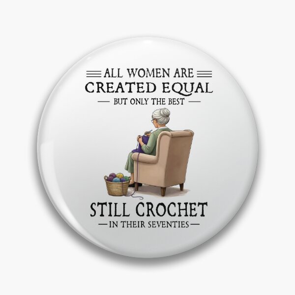 Item preview, All Women Are Created Equal But Only The Best Still Crochet In Their Seventies designed and sold by kennedy-brook.