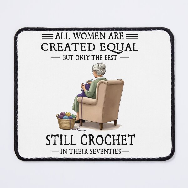 Item preview, All Women Are Created Equal But Only The Best Still Crochet In Their Seventies designed and sold by kennedy-brook.