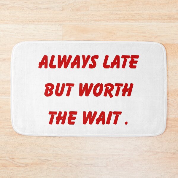 Item preview, Always Late But Worth The Wait Funny Quote designed and sold by VibeoCanvasShop.