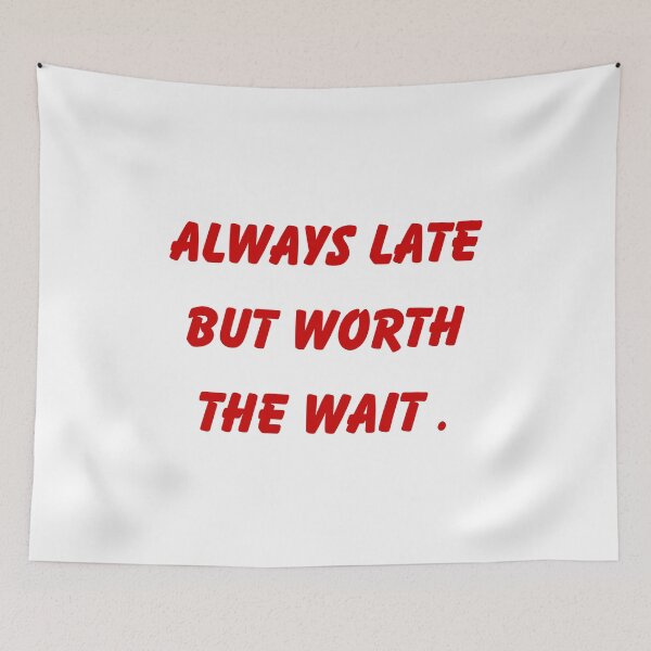 Item preview, Always Late But Worth The Wait Funny Quote designed and sold by VibeoCanvasShop.