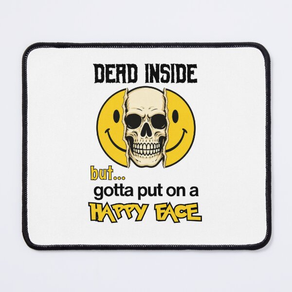 Item preview, Dead Inside but gotta put on a Happy Face designed and sold by Cut & Paste Productions.