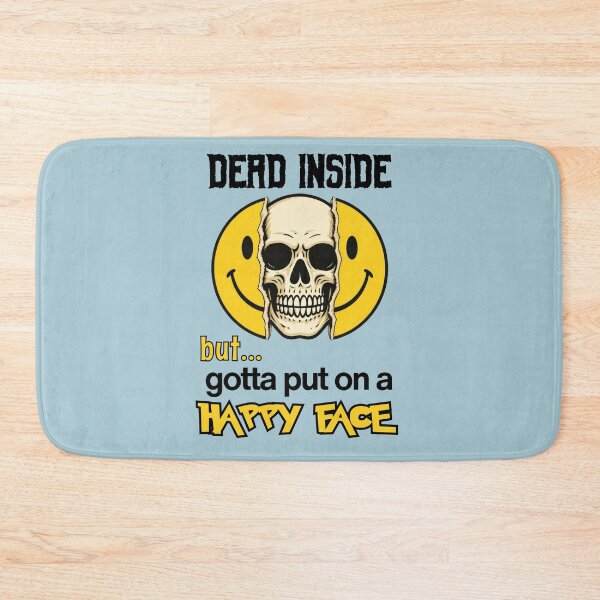 Item preview, Dead Inside but gotta put on a Happy Face designed and sold by Cut & Paste Productions.