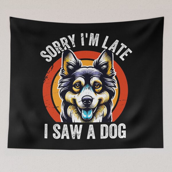 Item preview, Sorry Im Late I Saw A Dog designed and sold by SiarheiYur.