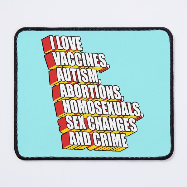Item preview, i love vaccines,autism,abortion,homosexuals,sex changes and crime designed and sold by remerasnerdas.