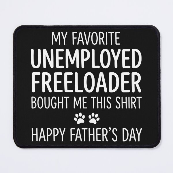 Item preview, My Favorite Unemployed Freeloader Bought Me This Shirt T-Shirt, Funny Sarcastic Gift, Lazy Humor Graphic Tee designed and sold by pipolabco.