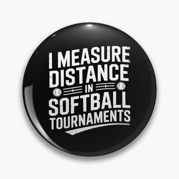 Item preview, I Measure Distance In Softball Tournaments designed and sold by theartfulaspie.
