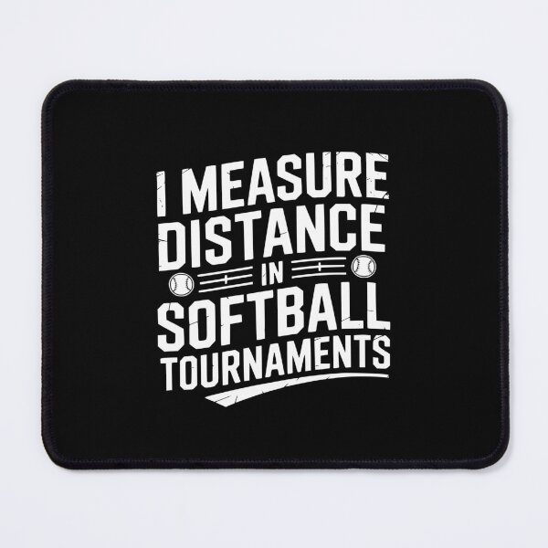 Item preview, I Measure Distance In Softball Tournaments designed and sold by theartfulaspie.