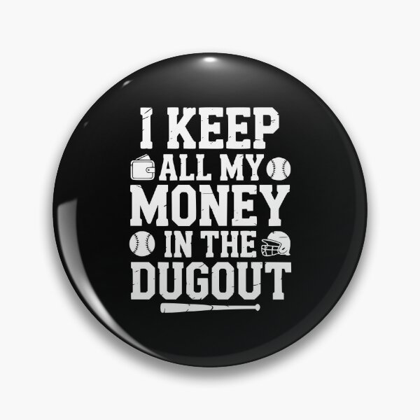 Item preview, I Keep All My Money In The Dugout designed and sold by theartfulaspie.