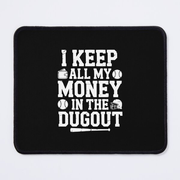 Item preview, I Keep All My Money In The Dugout designed and sold by theartfulaspie.