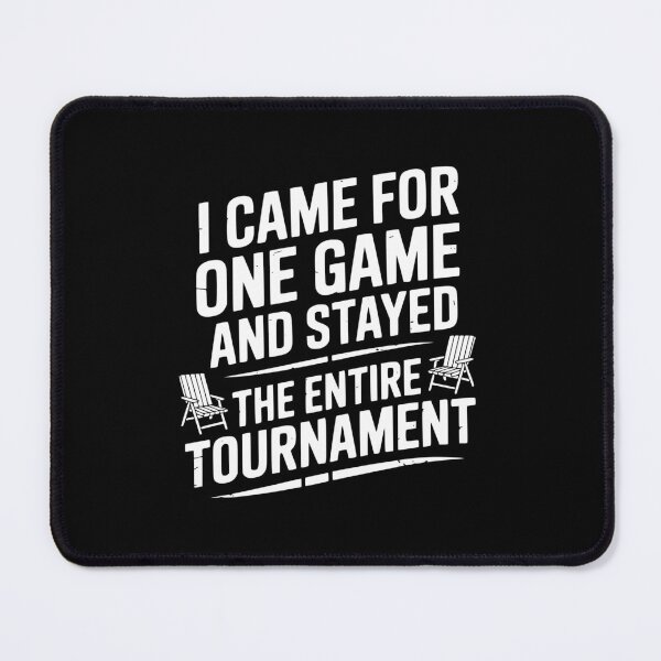 Item preview, I Came For One Game And Stayed For The Entire Tournament designed and sold by theartfulaspie.